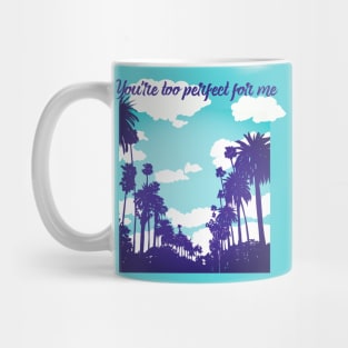 You re too perfect for me Mug